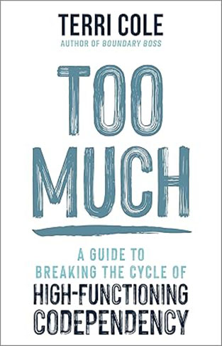 Too Much - A Guide to Breaking the Cycle of High-Functioning Co-Dependency